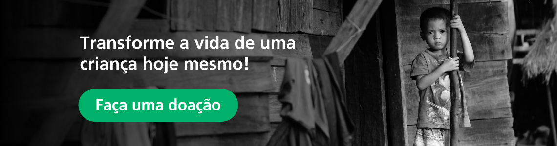 Transforme a vida de uma criança hoje mesmo! Faça uma doação