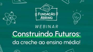 Saiba como foi a segunda edição do webinar Construindo Futuros: da creche ao ensino médio