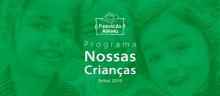 Programa Nossas Crianças encerra inscrições no edital 2019 e inicia processo de análise dos projetos inscritos