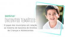 Fundação Abrinq reúne municípios para falar sobre o Sistema de Garantia de Direitos de Crianças e Adolescentes