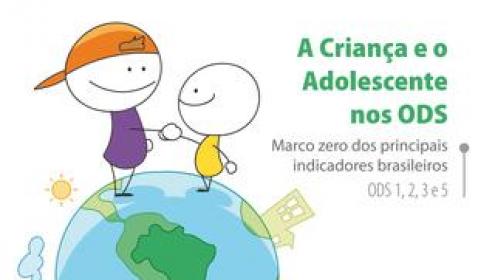 A Criança e o Adolescente nos ODS: Marco zero dos principais indicadores brasileiros – ODS 1, 2, 3 e 5