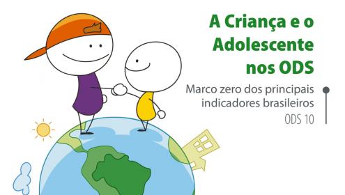 A Criança e o Adolescente nos ODS: Marco zero dos principais indicadores brasileiros – ODS 10