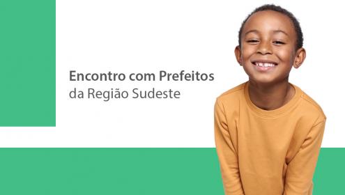 Programa Prefeito Amigo da Criança realiza Encontro com Prefeitos da Região Sudeste