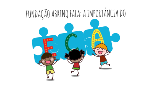 Posicionamento da Fundação Abrinq perante o Estatuto da Criança e do Adolescente