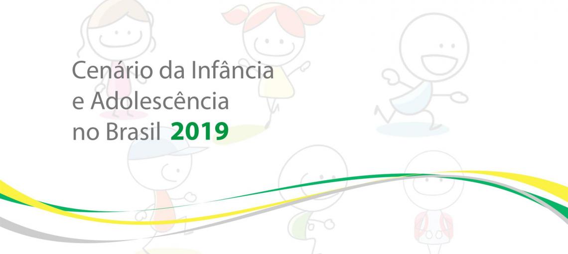 Cenário da Infância e Adolescência no Brasil 2019