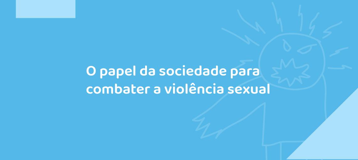 #PodeSerAbuso – Assista a Live e saiba mais sobre o papel da sociedade no combate à violência sexual infantil