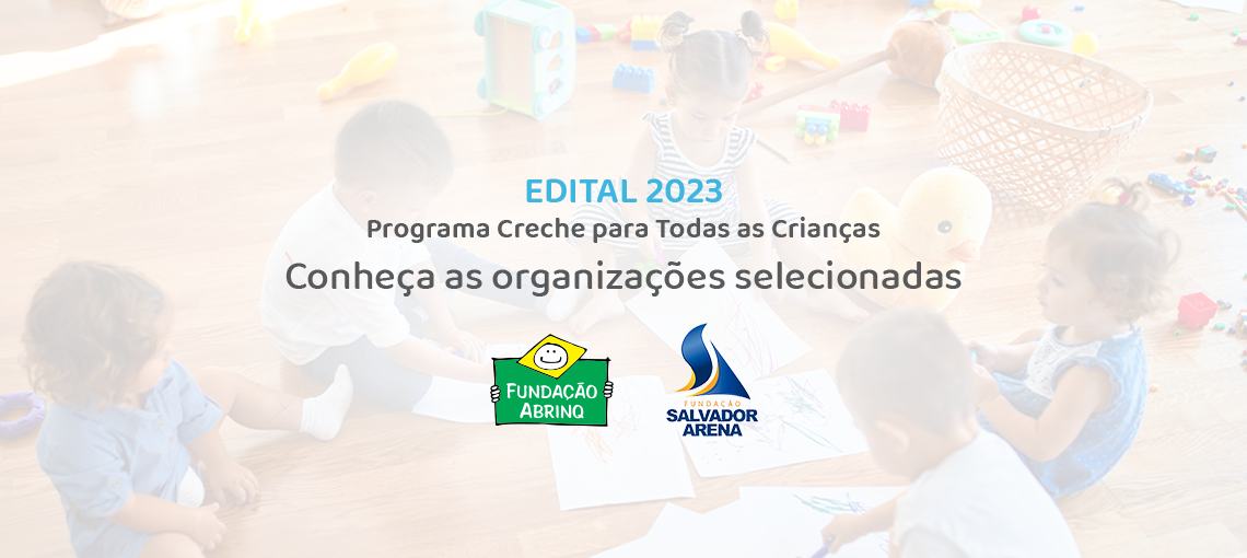 Conheça as organizações selecionadas no Edital 2023 do Programa Creche para Todas as Crianças