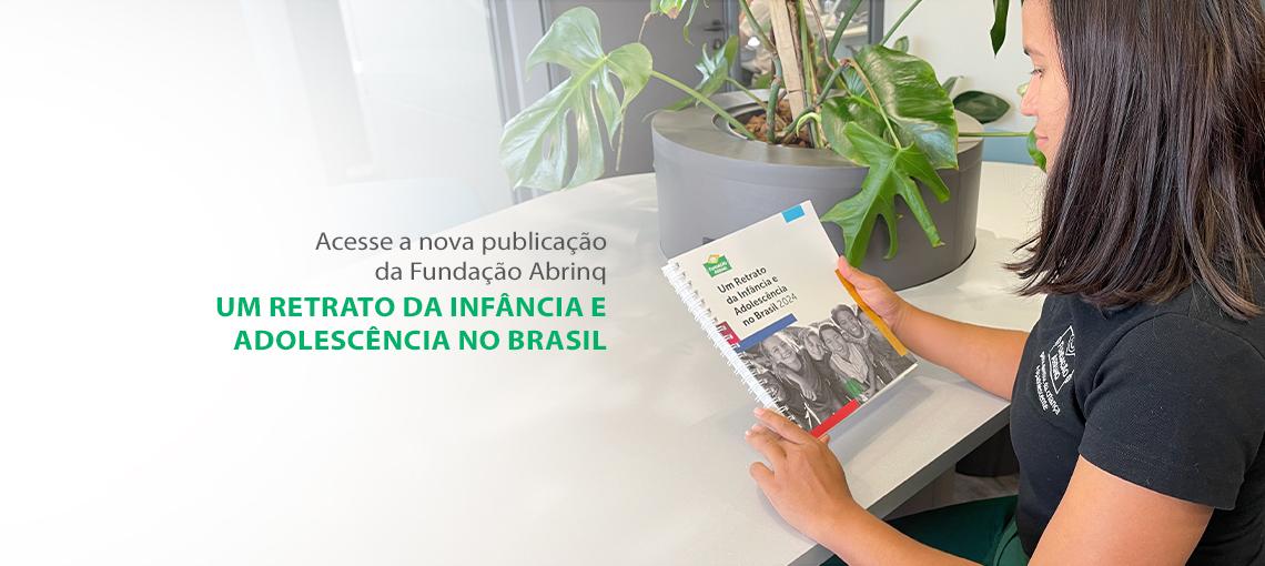 Confira Um Retrato da Infância e Adolescência no Brasil 2024, da Fundação Abrinq