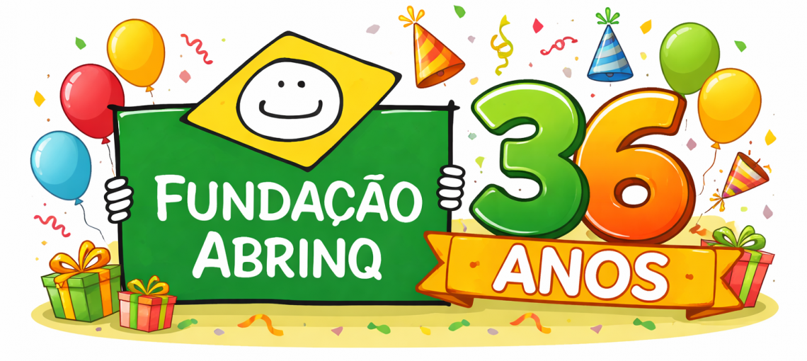 Fundação Abrinq: 36 anos transformando vidas