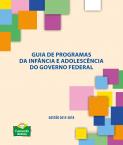 Guia de programas da infância e adolescência do Governo Federal - Gestão 2015-2018