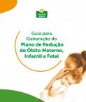 Guia para Elaboração do Plano de Redução do Óbito Materno, Infantil e Fetal
