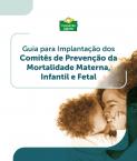Guia para Implantação dos Comitês de Prevenção da Mortalidade Materna, Infantil e Fetal